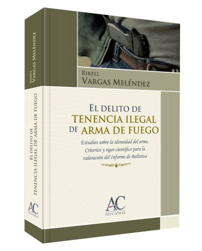EL DELITO DE TENENCIA ILEGAL DE ARMA DE FUEGO EL DELITO DE TENENCIA ILEGAL DE ARMA DE FUEGO