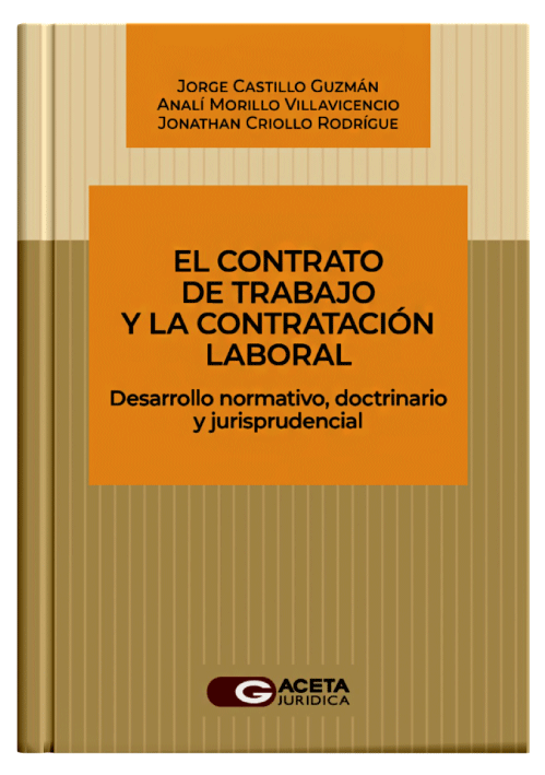 EL CONTRATO DE TRABAJO Y LA CONTRATACION LABORAL - Desarrollo normativo, doctrinario y jurisprudencial