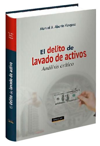El Delito de Lavado de Activos Análisis Crítico El Delito de Lavado de Activos Análisis Crítico