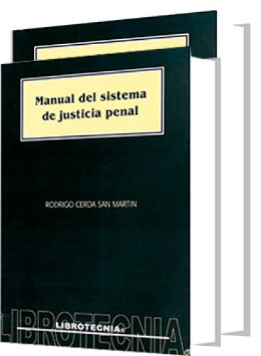 MANUAL DEL SISTEMA DE JUSTICIA PENAL. TOMOS I y II MANUAL DEL SISTEMA DE JUSTICIA PENAL. TOMOS I y II