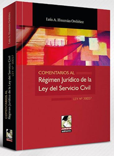 COMENTARIOS AL RÉGIMEN JURÍDICO DE LA LEY DEL SERVICIO CIVIL. Ley N° 30057 COMENTARIOS AL RÉGIMEN JURÍDICO DE LA LEY DEL SERVICIO CIVIL. Ley N° 30057