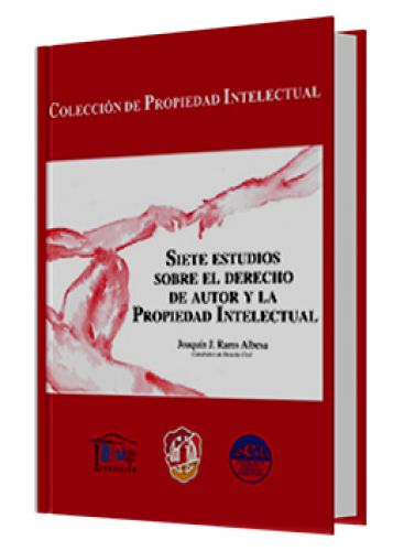 SIETE ESTUDIOS SOBRE EL DERECHO DE AUTOR Y LA PROPIEDAD INTELECTUAL