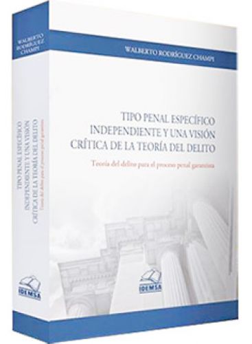 TIPO PENAL ESPECIFICO, INDEPENDIENTE Y UNA VISI�N CRITICA DE LA TEOR�A DEL DELITO  TIPO PENAL ESPECIFICO, INDEPENDIENTE Y UNA VISI�N CRITICA DE LA TEOR�A DEL DELITO