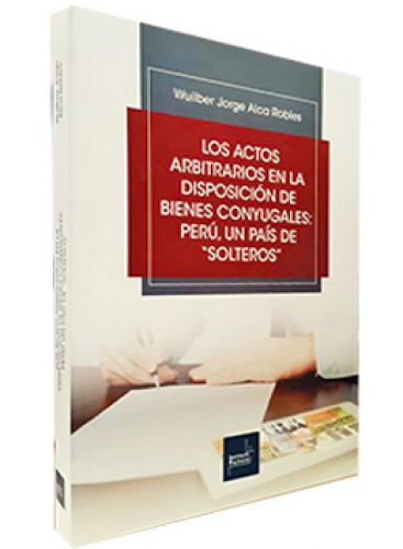 LOS ACTOS ARBITRARIOS EN LA DISPOSICIÓN DE BIENES CONYUGALES