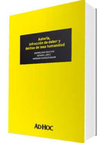 AUTORÍA, INFRACCIÓN DE DEBER Y DELITOS DE LESA HUMANIDAD AUTORÍA, INFRACCIÓN DE DEBER Y DELITOS DE LESA HUMANIDAD