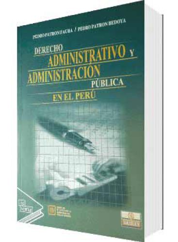 DERECHO ADMINISTRATIVO Y ADMINISTRACIÓN PÚBLICA EN EL PERÚ DERECHO ADMINISTRATIVO Y ADMINISTRACIÓN PÚBLICA EN EL PERÚ