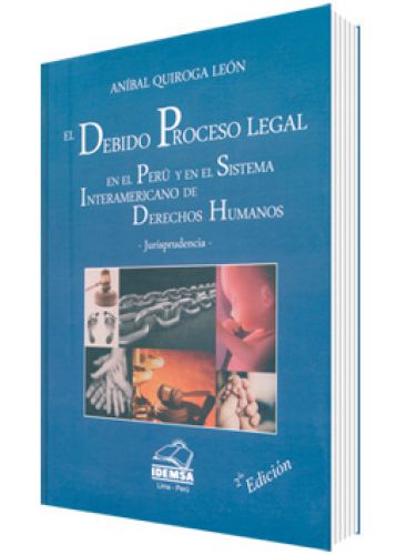 EL DEBIDO PROCESO LEGAL EN EL PERÚ Y EN EL SISTEMA INTERAMERICANO DE DERECHOS EL DEBIDO PROCESO LEGAL EN EL PERÚ Y EN EL SISTEMA INTERAMERICANO DE DERECHOS