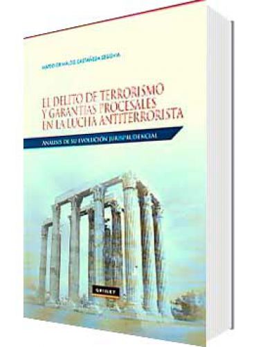 DELITO DE TERRORISMO Y GARANTÍAS PROCESALES EN LA LUCHA ANTITERRORISTA DELITO DE TERRORISMO Y GARANTÍAS PROCESALES EN LA LUCHA ANTITERRORISTA