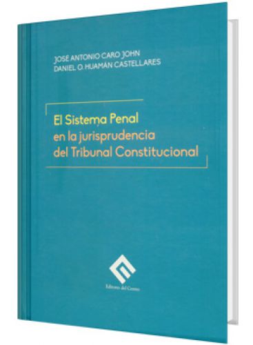 EL SISTEMA PENAL EN LA JURISPRUDENCIA DEL TRIBUNAL CONSTITUCIONAL EL SISTEMA PENAL EN LA JURISPRUDENCIA DEL TRIBUNAL CONSTITUCIONAL