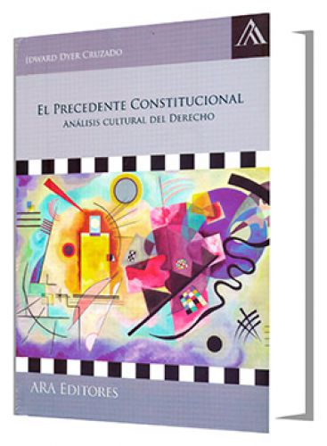 EL PRECEDENTE CONSTITUCIONAL. Análisis cultural del derecho EL PRECEDENTE CONSTITUCIONAL. Análisis cultural del derecho
