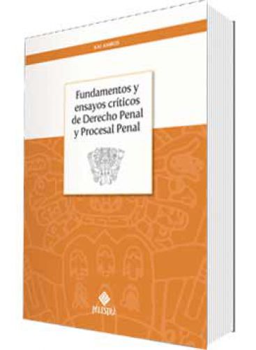 FUNDAMENTOS Y ENSAYOS CRÍTICOS DE DERECHO PENAL Y PROCESAL PENAL