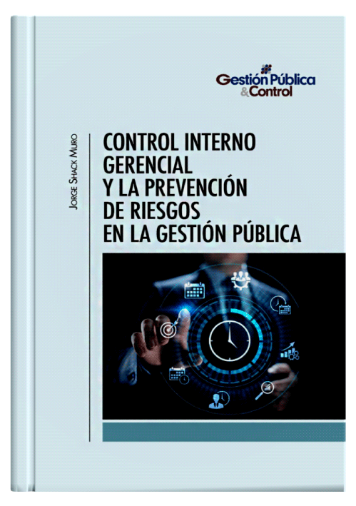 CONTROL INTERNO GERENCIAL Y LA PREVENCIÓN DE RIESGOS EN LA GESTIÓN PÚBLICA
