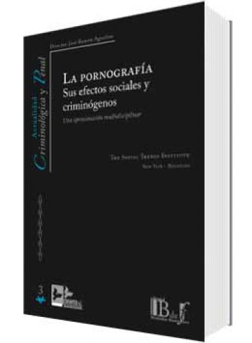 LA PORNOGRAFÍA SUS EFECTOS SOCIALES Y CRIMINÓGENOS LA PORNOGRAFÍA SUS EFECTOS SOCIALES Y CRIMINÓGENOS