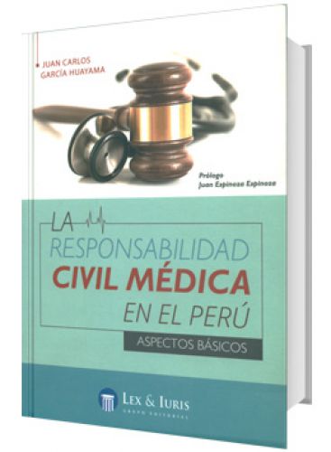 LA RESPONSABILIDAD CIVIL MÉDICA EN EL PERÚ LA RESPONSABILIDAD CIVIL MÉDICA EN EL PERÚ