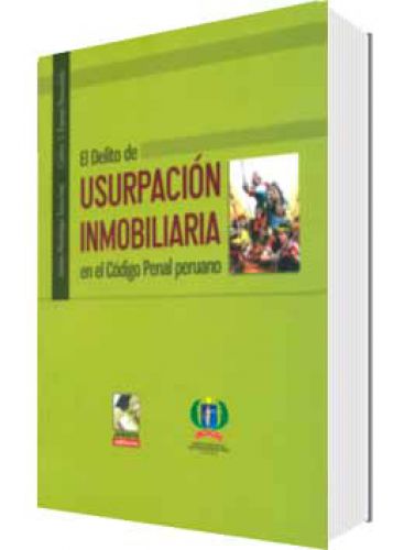 EL DELITO DE USURPACIÓN INMOBILIARIA EN EL CÓDIGO PENAL PERUANO