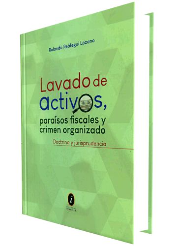 LAVADO DE ACTIVOS, PARAISOS FISCALES Y CRIMEN ORGANIZADO - Doctrina y jurisprudencia LAVADO DE ACTIVOS, PARAISOS FISCALES Y CRIMEN ORGANIZADO - Doctrina y jurisprudencia