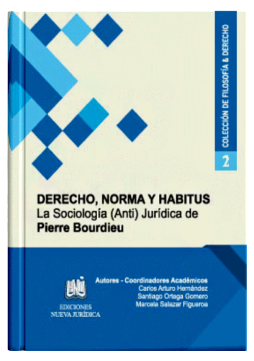 DERECHO, NORMA Y HABITUS, LA SOCIOLOGÍA (ANTI) JURÍDICA DE PIERRE BOURDIEU - Tomo 2 DERECHO, NORMA Y HABITUS, LA SOCIOLOGÍA (ANTI) JURÍDICA DE PIERRE BOURDIEU - Tomo 2