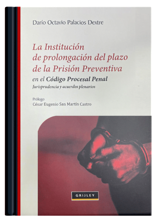 LA INSTITUCIÓN DE PROLONGACIÓN DEL PLAZO DE PRISIÓN PREVENTIVA EN EL CÓDIGO PROCESAL PENAL