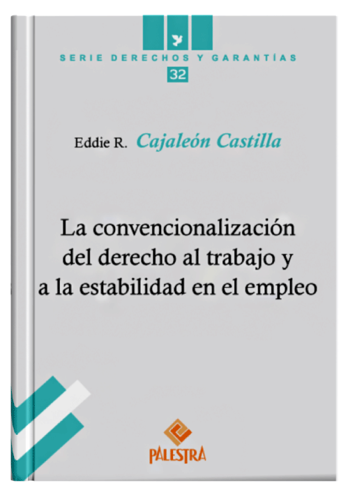 LA CONVENCIONALIZACIÓN DEL DERECHO AL TRABAJO Y A LA ESTABILIDAD EN EL EMPLEO