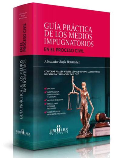GUÍA PRÁCTICA DE LOS MEDIOS IMPUGNATORIOS EN EL PROCESO CIVIL