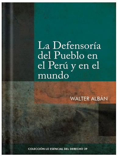 LA DEFENSORIA DEL PUEBLO Y EN EL PERÚ Y EN EL MUNDO - Tomo 39 Lo esencial del derecho LA DEFENSORIA DEL PUEBLO Y EN EL PERÚ Y EN EL MUNDO - Tomo 39 Lo esencial del derecho