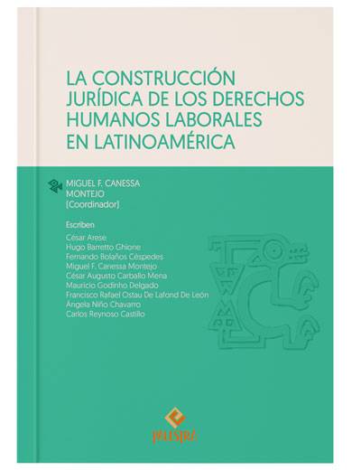 LA CONSTRUCCIÓN JURÍDICA DE LOS DERECHOS HUMANOS LABORALES EN LATINOAMÉRICA