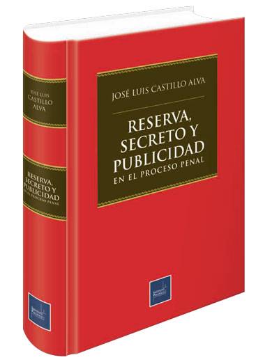 RESERVA, SECRETO Y PUBLICIDAD EN EL PROCESO PENAL