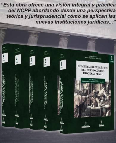 COMENTARIO EXEGÉTICO DEL NUEVO CÓDIGO PROCESAL PENAL (5 tomos) Estudio preliminar James Reátegui COMENTARIO EXEGÉTICO DEL NUEVO CÓDIGO PROCESAL PENAL (5 tomos) Estudio preliminar James Reátegui