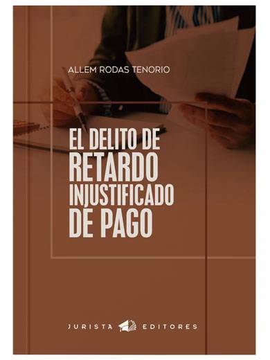EL DELITO DE RETARDO INJUSTIFICADO DE PAGO EL DELITO DE RETARDO INJUSTIFICADO DE PAGO