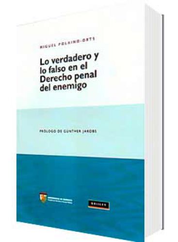 LO VERDADERO Y LO FALSO EN EL DERECHO PENAL DEL ENEMIGO LO VERDADERO Y LO FALSO EN EL DERECHO PENAL DEL ENEMIGO