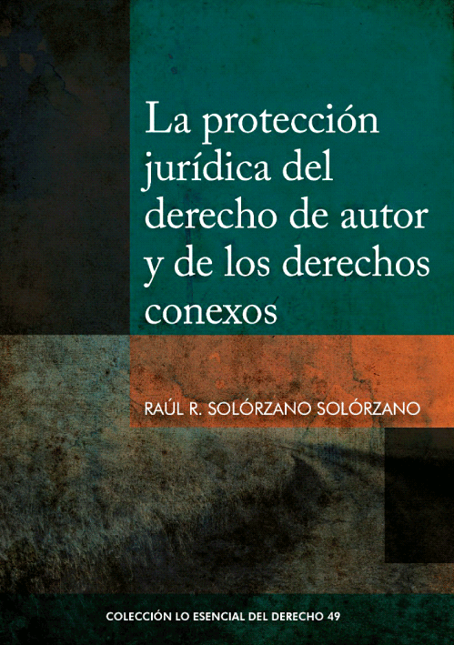 LA PROTECCION JURIDICA DEL DERECHO DE AUTOR Y DE LOS DERECHOS CONEXOS - Tomo 49 Lo esencial del derecho LA PROTECCION JURIDICA DEL DERECHO DE AUTOR Y DE LOS DERECHOS CONEXOS - Tomo 49 Lo esencial del derecho