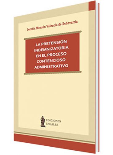 LA PRETENSIÓN INDEMNIZATORIA EN EL PROCESO CONTENCIOSO ADMINISTRATIVO